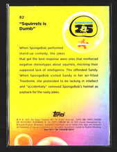 Load image into Gallery viewer, Squirrels is Dumb&quot; 2025 Topps Chrome SpongeBob #82
